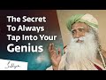 The secret to always tap into your genius  sadhguru reveals