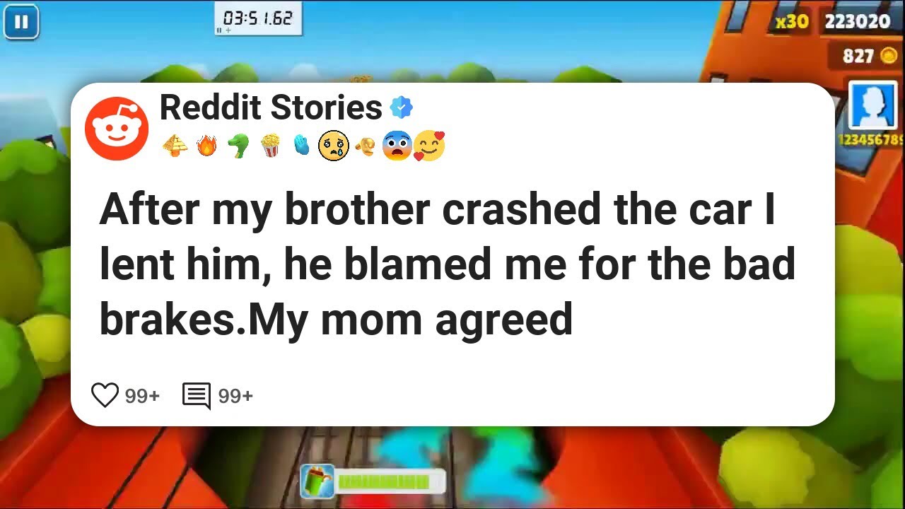 After my brother crashed the car I lent him, he blamed me for the bad brakes.My mom agreed #reddit 