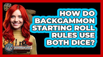 How Do Backgammon Starting Roll Rules Use Both Dice?