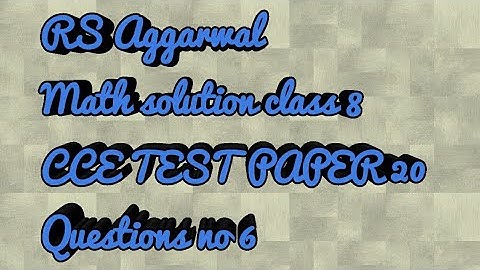 Rs Aggarwal math solution class 8 chapter cce test paper 20 questions no 6