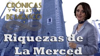 Crónicas y relatos de México - Riquezas de la Merced (06/03/20104)