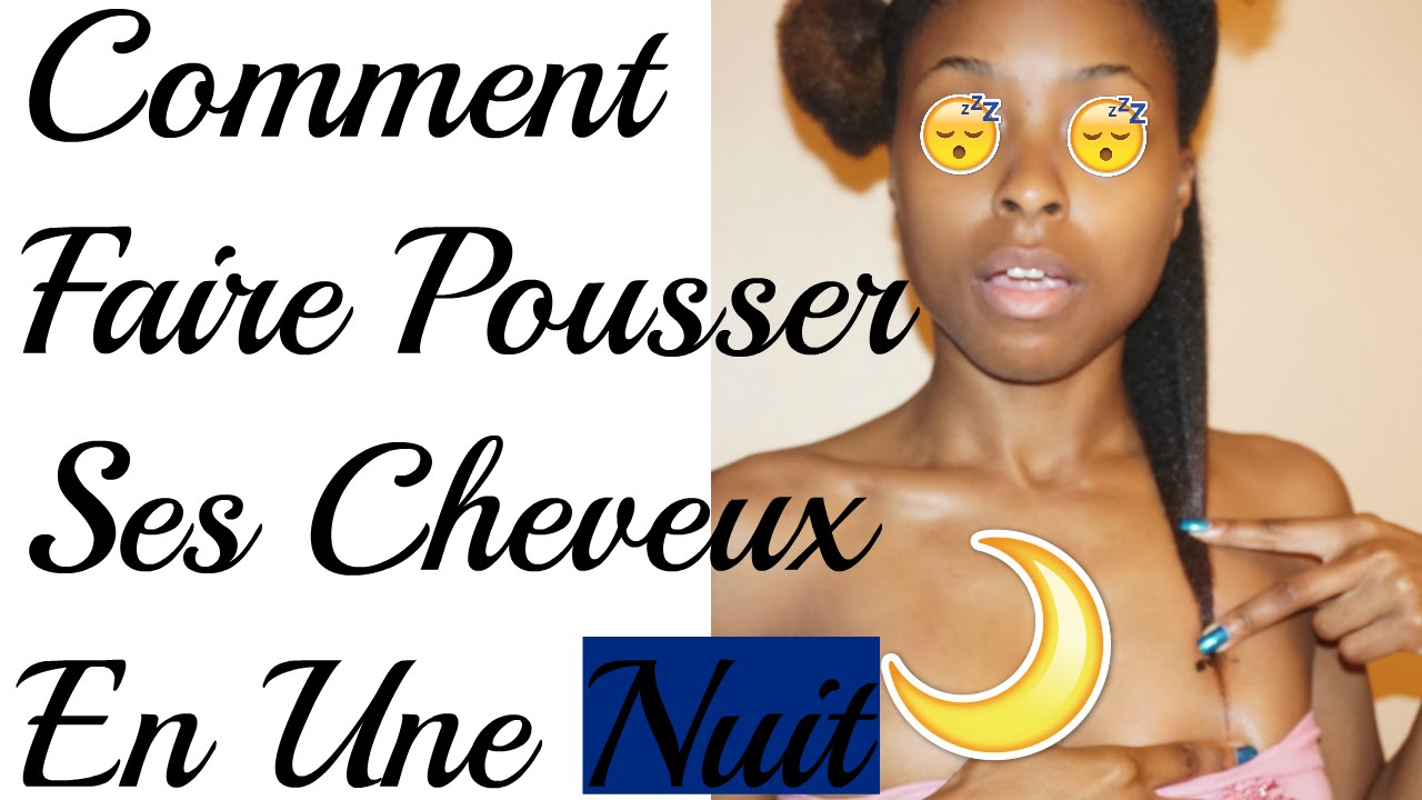 comment faire pousser ses cheveux en une nuit youtube