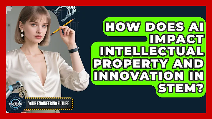 How Does AI Impact Intellectual Property And Innovation In STEM? - Your Engineering Future