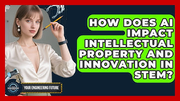 How Does AI Impact Intellectual Property And Innovation In STEM? - Your Engineering Future