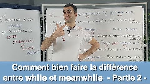 Comment bien faire la différence entre while et meanwhile - partie 2