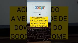 Aumente A Velocidade De Download Do Google Chrome dicas shorts pc notebook google chrome