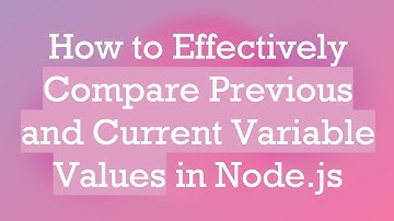 How to Effectively Compare Previous and Current Variable Values in Node.js