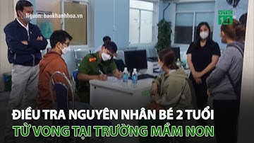 Điều tra nguyên nhân bé trai 2 tuổi t.ử v.o.ng tại trường mầm non | VTC14