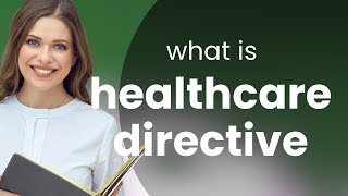 Understanding Healthcare Directives: A Guide