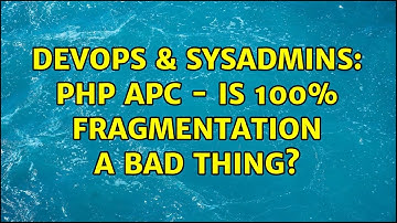 DevOps & SysAdmins: PHP APC - is 100% fragmentation a bad thing?