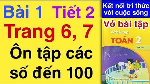 Vở bài tập Toán Lớp 2 | Bài 1 | Tiết 2 | ÔN TẬP CÁC SỐ ĐẾN 100 | TRANG 6 7 | Kết nối tri thức | Tập1