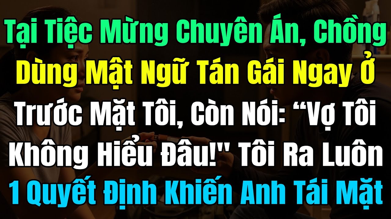Chồng Dùng Mật Ngữ Tán Gái Ngay Trước Mặt Tôi, Còn Nói: 