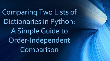 Comparing Two Lists of Dictionaries in Python: A Simple Guide to Order-Independent Comparison