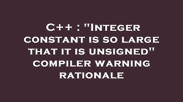 C++ : "Integer constant is so large that it is unsigned" compiler warning rationale