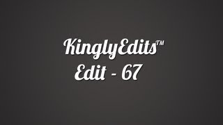 KinglyEdits™ - Edit 67 Update