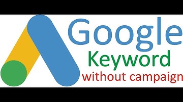 use google keyword planner without campaign