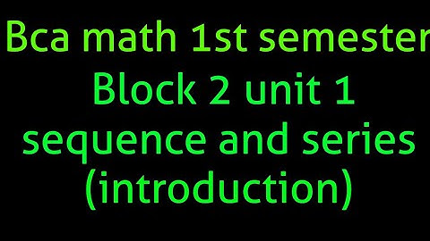 BCA math 1st semester BLOCK 2 unit 1 Sequence and series (introduction)
