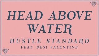 Hustle Standard - Head Above Water feat. Desi Valentine (Lyrics)
