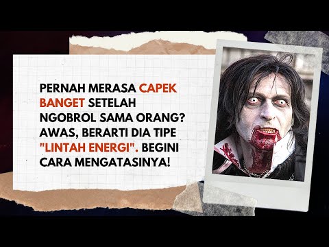 Video: Energy Vampir: 10 Tanda Yang Harus Diperhatikan Dan Cara Menghadapi Mereka