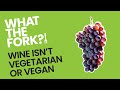 Why Wine Isn't Vegetarian Or Vegan. WTF?!