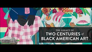 The Legacy of Two Centuries of Black American Art