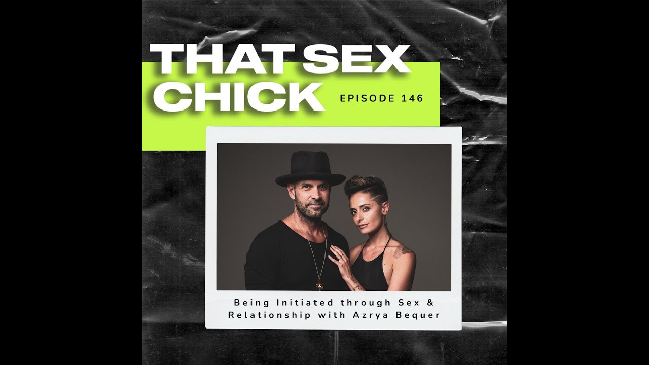 Being Initiated through Sex & Relationship with Azrya Bequer - Episode ...
