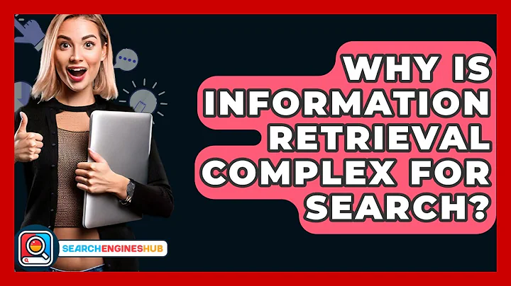 Why Is Information Retrieval Complex For Search? - SearchEnginesHub.com