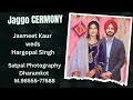 Live jaggo cermony jasmeet kaur weds  hargopal singh by satpal photography dharamkot  m9855577688