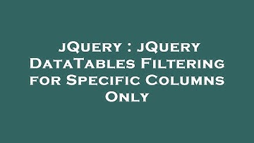 jQuery : jQuery DataTables Filtering for Specific Columns Only