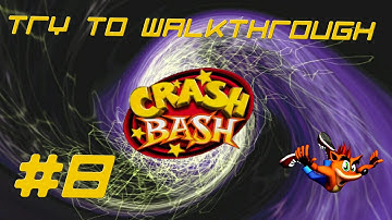 Try to Walkthrough - Crash Bash - Episode 8