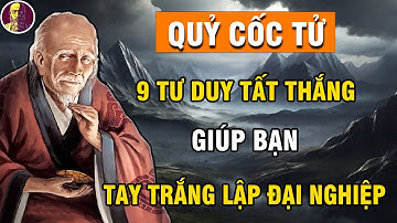 Quỷ Cốc Tử Dạy: 9 Tư Duy Tất Thắng Giúp Bạn Tay Không Làm Nên Nghiệp Lớn