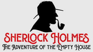 Sherlock Holmes &amp; The Adventure of the Empty House by Sir Arthur Conan Doyle