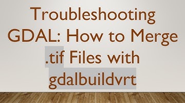 Troubleshooting GDAL: How to Merge .tif Files with gdalbuildvrt