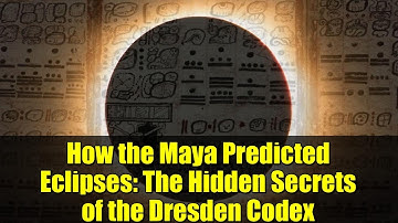 How the Maya Predicted Eclipses: The Hidden Secrets of the Dresden Codex