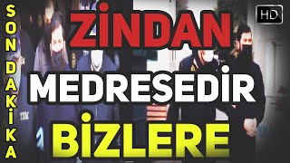 ZİNDAN MEDRESEDİR BİZLERE - EBU HARİS TUTUKLANDI - SON DAKİKA !
