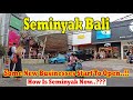 How is seminyak bali now some new businesses start to open seminyak bali update