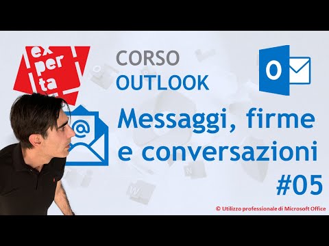 CORSO BASE OUTLOOK: 05 La Posta Elettronica: le email, le firme, le conversazioni