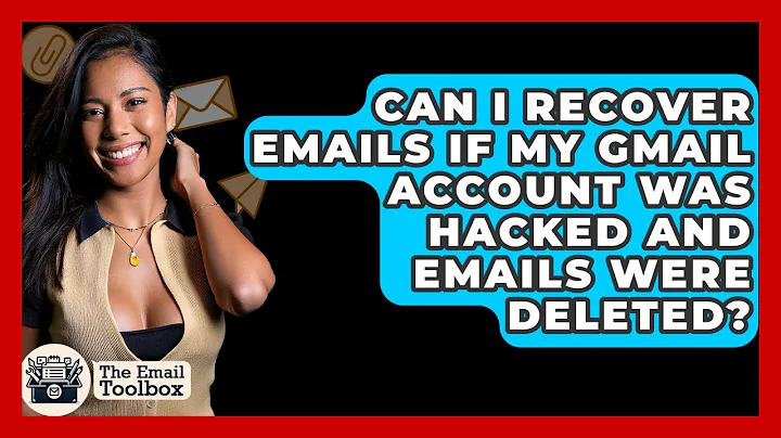 Can I Recover Emails If My Gmail Account Was Hacked And Emails Were Deleted? - TheEmailToolbox.com