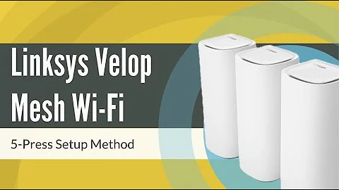 How to Setup Linksys Velop Mesh WiFi via 5-Press Setup Method
