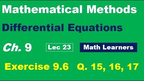 Mathematical Methods Ch 9 Lec 23 Exercise 9.6 Q 15, 16, 17. Linear differential equations.