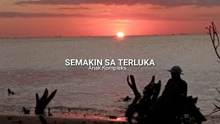 LIRIK LAGU SEMAKIN SA TERLUKA //ANAK KOMPLEKS// LAGU TIMUR TERBARU