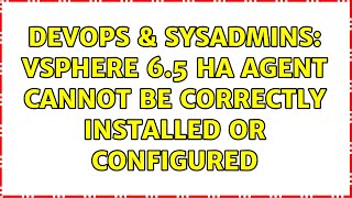 DevOps & SysAdmins: vSphere 6.5 HA agent cannot be correctly installed or configured