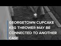 Georgetown Cupcake key thrower may be connected to another case, DC Police say
