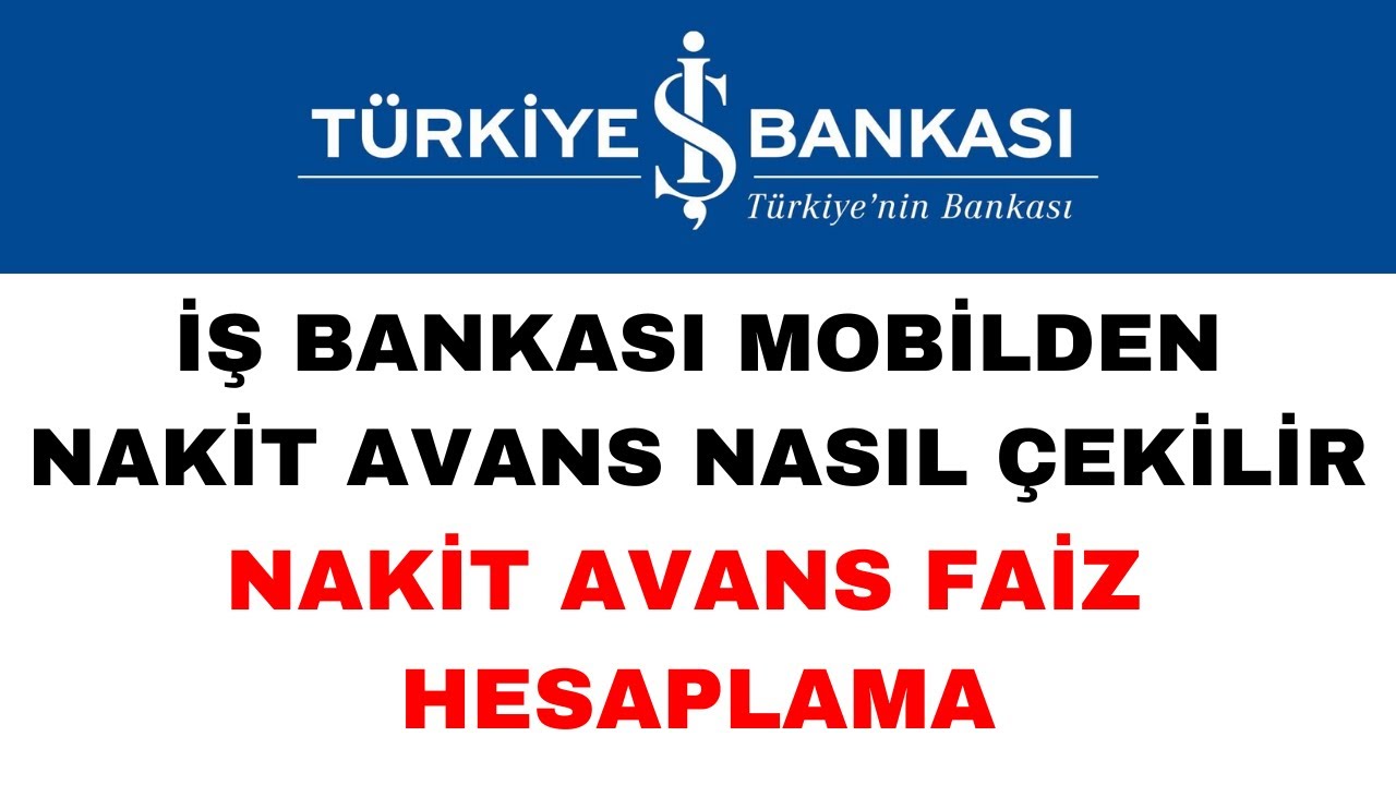 İş Bankası Nakit Avans Nasıl Çekilir - İş Bankası Nakit Avans Faiz Hesaplama