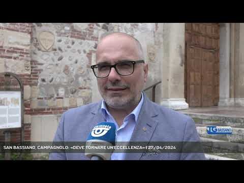 SAN BASSIANO, CAMPAGNOLO: «DEVE TORNARE UN'ECCELLENZA» | 27/04/2024