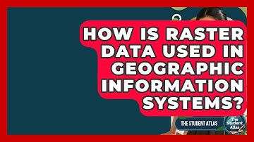 How Is Raster Data Used In Geographic Information Systems? - The Student Atlas