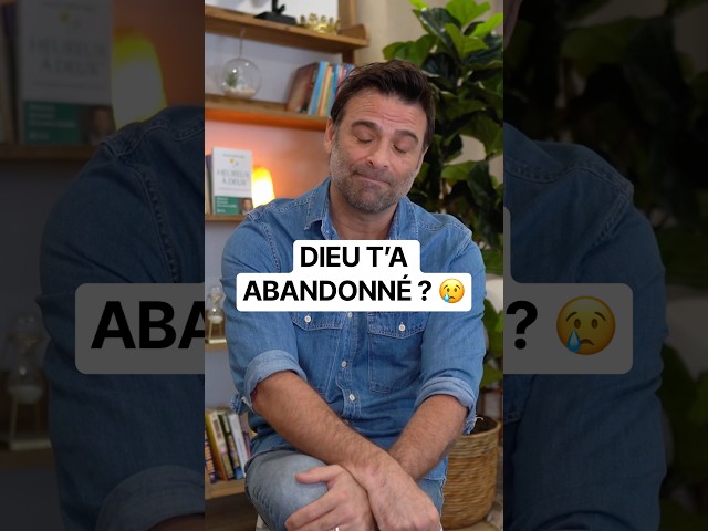 DIEU T’A ABANDONNÉ ? 😢
