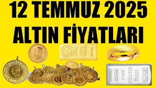 12 Temmuz 2025 - Altin Fi̇yatlari (Tüm Çeşi̇tler - Gram Çeyrek Yarim Tam Bi̇lezi̇k Ata Reşat Ons Gümüş)