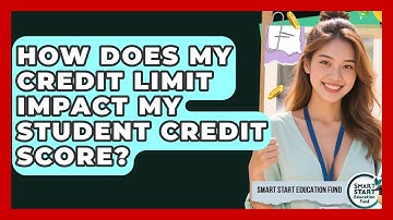 How Does My Credit Limit Impact My Student Credit Score? - Smart Start Education Fund