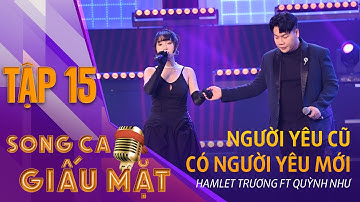 NGƯỜI YÊU CŨ CÓ NGƯỜI YÊU MỚI - Hamlet Trương, Quỳnh Như |  Song ca Giấu Mặt Tập 15